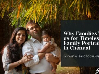 Why Families Trust Photographer Jayanthi for Timeless Family Portraits in Chennai